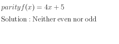 The parity f(x)=4x+5 is Neither even nor odd